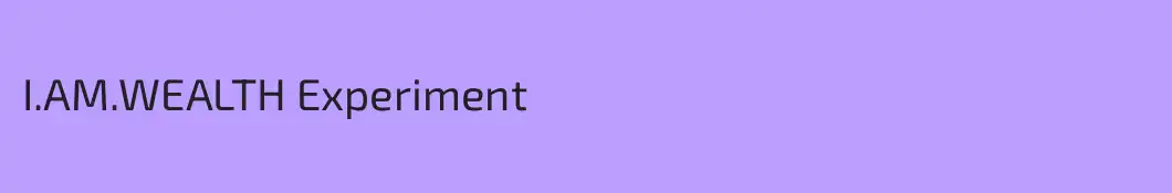 I.AM.WEALTH Experiment